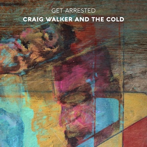 Обложка для Craig Walker and The Cold - Get Arrested