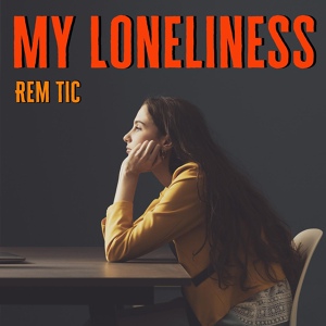 Обложка для Rem Tic - My Loneliness