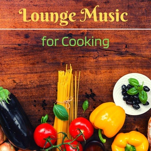 Обложка для Music for Cooking - Lounge Music for Cooking
