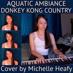 Обложка для Michelle Heafy - Aquatic Ambiance (From "Donkey Kong Country")