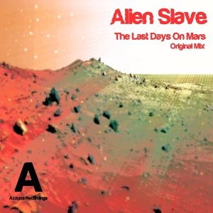 Обложка для Alien Slave - The Last Days On Mars (Original Mix)