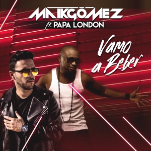 Обложка для Maik Gomez feat. Papa London - Vamo a Beber