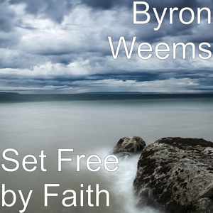 Обложка для Byron Weems - Set Free by Faith