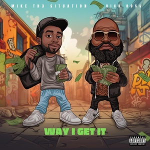 Обложка для Mike Th3 Situation feat. Rick Ross - Way I Get It (feat. Rick Ross)