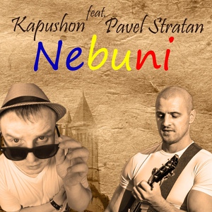 Обложка для Kapushon feat. Pavel Stratan - Nebuni