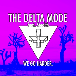 Обложка для The Delta Mode feat. Stealth - We Go Harder