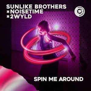 Обложка для Sunlike Brothers, NOISETIME, 2WYLD - Spin Me Around