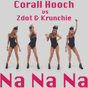 Обложка для Corall Hooch, Zdot, Krunchie - Na Na Na