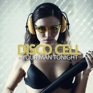 Обложка для Disco Cell - Your Man Tonight (Original Mix)- февраль 2011