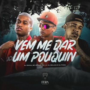 Обложка для Mc JV, MC Dennin, Dj Rayan feat. Dj Deluca, Dj Fiuza - Vem Me Dar um Pouquin
