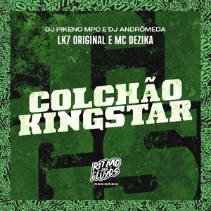 Обложка для DJ Pikeno MPC, MC Dezika, LK7 Original, DJ Andrômeda - Colchão Kingstar