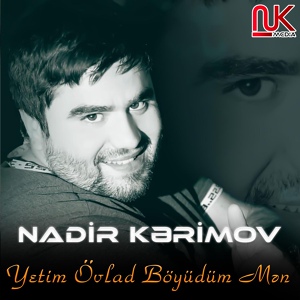 Обложка для Nadir Kərimov - Yetim Övlad Böyüdüm Mən