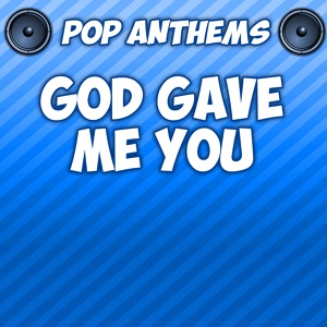 Обложка для Pop Anthems - God Gave Me You (Originally Performed By Blake Shelton)