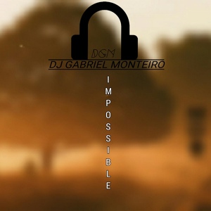 Обложка для Dj Gabriel Monteiro DGM - Impossible