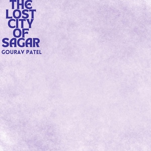 Обложка для Gourav Patel - The Lost City OF SAGAR