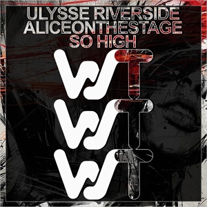 Обложка для Ulysse Riverside, aliceonthestage - So High
