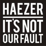 Обложка для Haezer - It's Not Our Fault