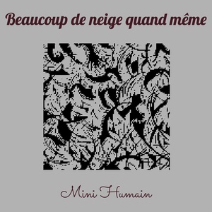 Обложка для Mini Humain - Beaucoup de neige quand même