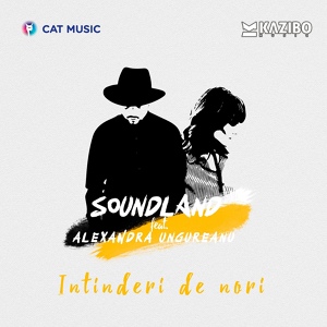 Обложка для SOUNDLAND feat. Alexandra Ungureanu - Intinderi de nori