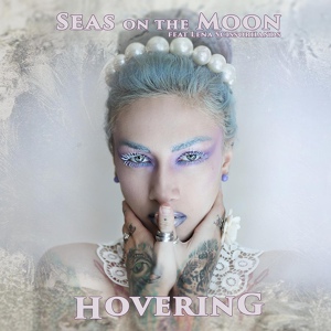 Обложка для Seas on the Moon feat. Lena Scissorhands - Hovering (feat. Lena Scissorhands)