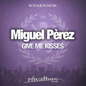 Обложка для Miguel Perez - Give Me Kisses
