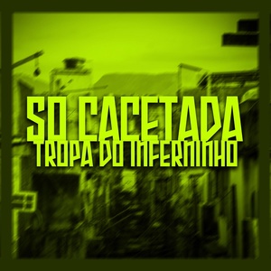 Обложка для DJ CRT ZS, MC TOPS, DJ XAVO ORIGINAL feat. DJ HT BEAT - Só Cacetada, Tropa do Inferninho