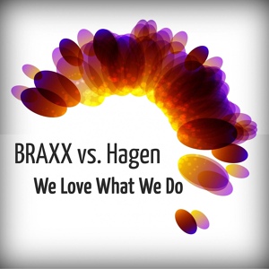 Обложка для (15.04.2013.) Braxx vs. Hagen - We Love What We Do (Radio Version)