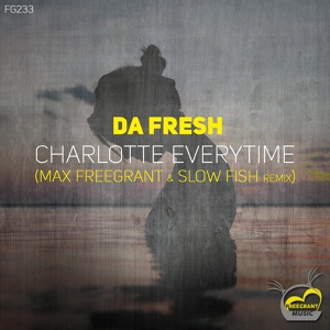 Обложка для Da Fresh Max Freegrant Slow Fish - Charlotte Everytime (Max Freegrant & Slow Fish Remix)