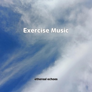 Обложка для ethereal echoes - Exercise Music