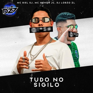 Обложка для MC BIEL SJ, MC Menor JC, DJ Lobão ZL feat. Club Dz7 - TUDO NO SIGILO