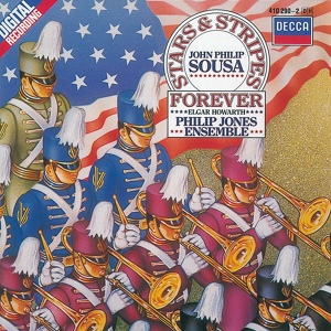 Обложка для Philip Jones Brass Ensemble, Elgar Howarth - Sousa: The Stars and Stripes Forever