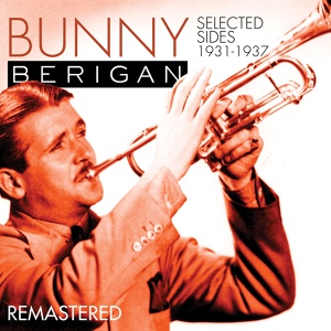 Обложка для Bunny Berigan - I Can't Get Started (Remastered)