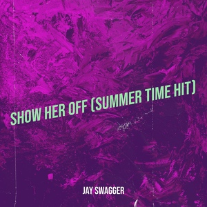 Обложка для Jay Swagger - Show Her off (Summer Time Hit)