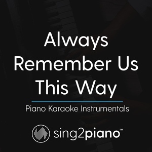 Обложка для Sing2Piano - Always Remember Us This Way (Originally Performed by Lady Gaga)