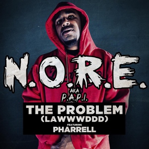 Обложка для N.O.R.E. (aka P.A.P.I.) feat. Pharrell - The Problem (LAWWWDDD) (feat. Pharrell)