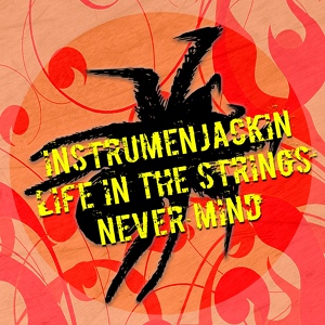 Обложка для Instrumenjackin, Life in the Strings - Never Mind