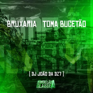 Обложка для DJ João Da DZ7 - Bruxaria Toma Bucetão