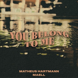 Обложка для Matheus Hartmann, Maell - You Belong to Me