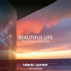 Обложка для Blank & Jones feat. Jan Loechel - Beautiful Life