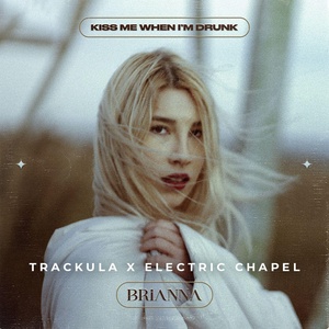 Обложка для Electric Chapel, Trackula, Brianna - Kiss Me When I'm Drunk