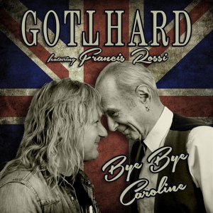 Обложка для Gotthard feat. Francis Rossi - Bye Bye Caroline