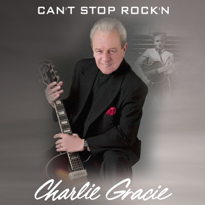 Обложка для Charlie Gracie - Can't Stop Rock'n