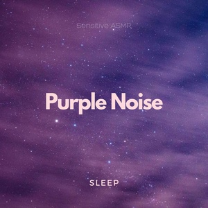 Обложка для Sensitive ASMR - Sleep Purple Noise, Pt.6
