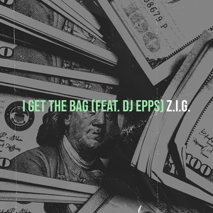 Обложка для Z.I.G. feat. DJ Epps - I Get the Bag