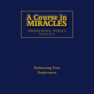 Обложка для Ken Wapnick feat. Ike Allen - A Course in Miracles Embracing True Forgiveness 1 (feat. Ike Allen)