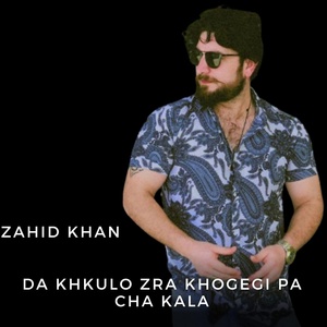 Обложка для Zahid Khan - Da Khkulo Zra Khogegi Pa Cha Kala