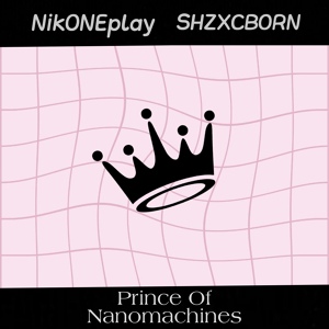 Обложка для NikONEplay, SHZXCBORN - Prince of Nanomachines