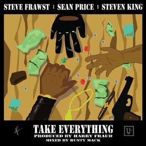 Обложка для Steven King feat. Sean Price & Steve Frawst - Take Everything (prod. Harry Fraud)