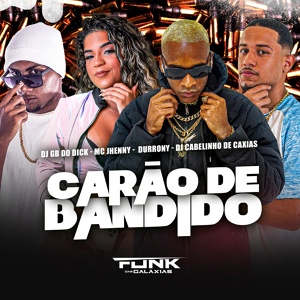 Обложка для MC Durrony, Mc Jhenny, Dj Cabelinho de Caxias, dj gb do dick - Carão de Bandido