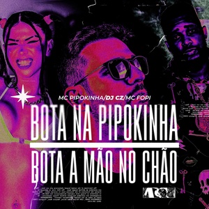 Обложка для DJ CZ, MC Fopi feat. MC Pipokinha - Bota na Pipokinha Vs Bota a Mão no Chão